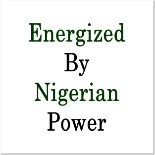 Energized By Nigerian Power Posters and Art